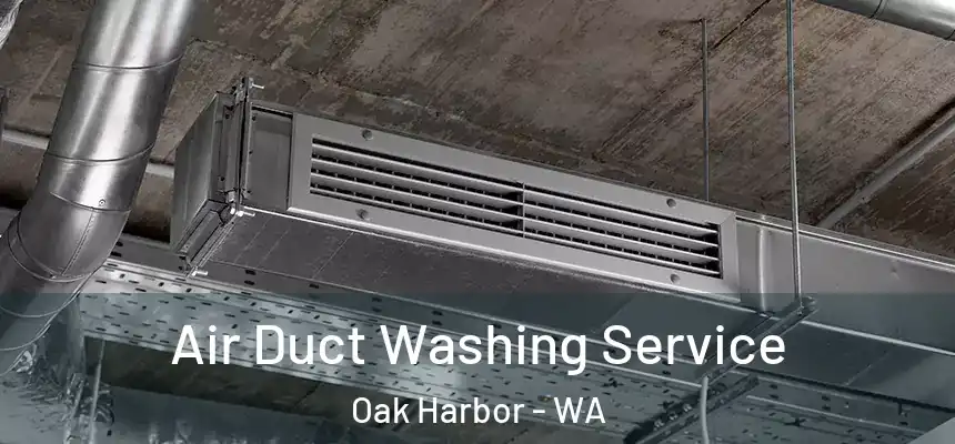  Air Duct Washing Service Oak Harbor - WA