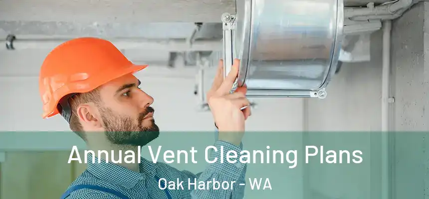  Annual Vent Cleaning Plans Oak Harbor - WA