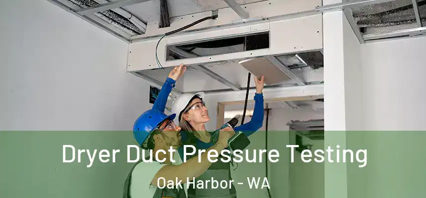  Dryer Duct Pressure Testing Oak Harbor - WA