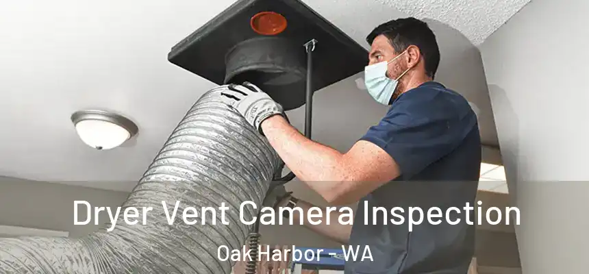  Dryer Vent Camera Inspection Oak Harbor - WA