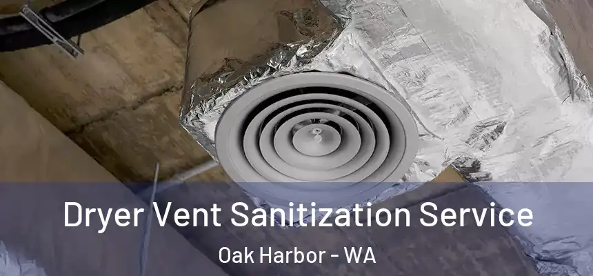  Dryer Vent Sanitization Service Oak Harbor - WA