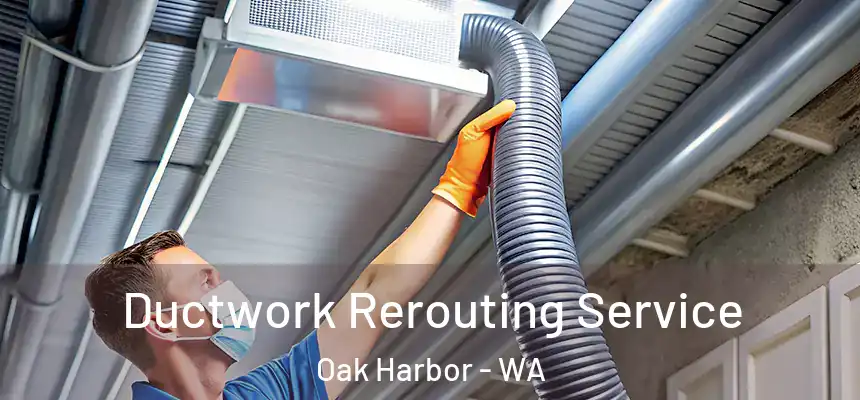  Ductwork Rerouting Service Oak Harbor - WA