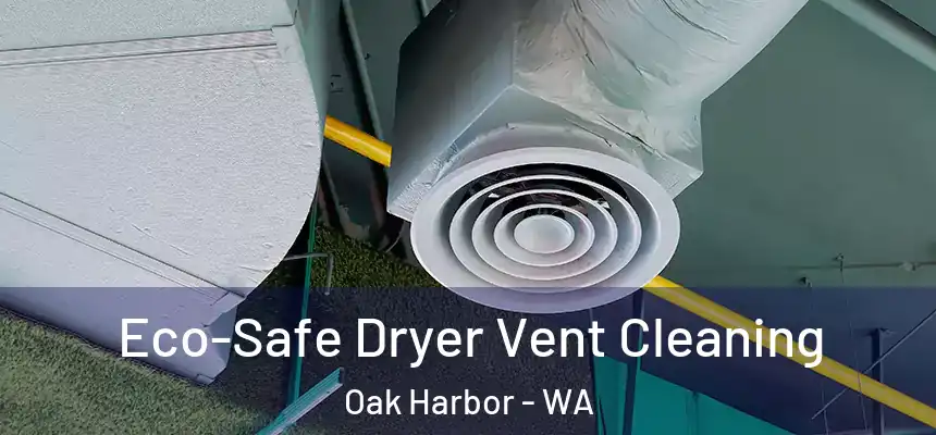 Eco-Safe Dryer Vent Cleaning Oak Harbor - WA