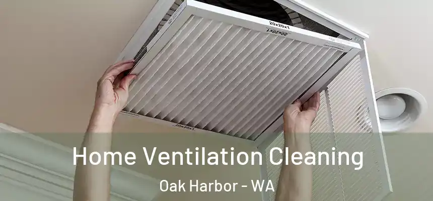  Home Ventilation Cleaning Oak Harbor - WA