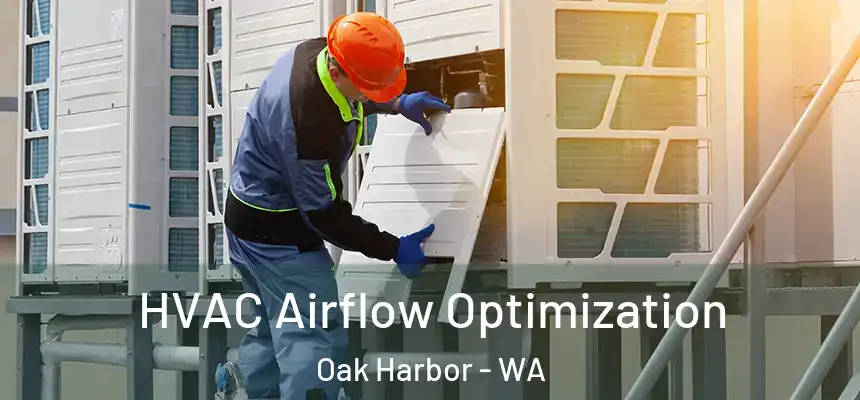  HVAC Airflow Optimization Oak Harbor - WA