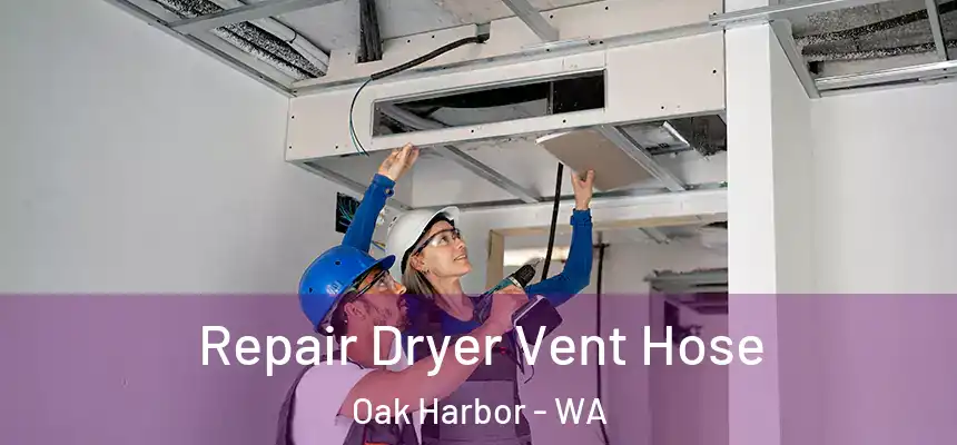  Repair Dryer Vent Hose Oak Harbor - WA
