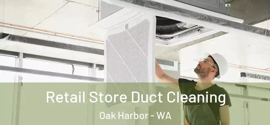 Retail Store Duct Cleaning Oak Harbor - WA
