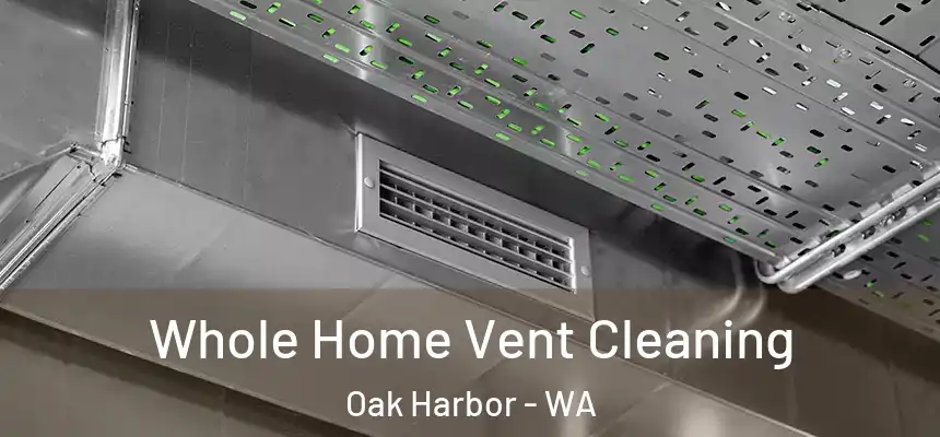  Whole Home Vent Cleaning Oak Harbor - WA