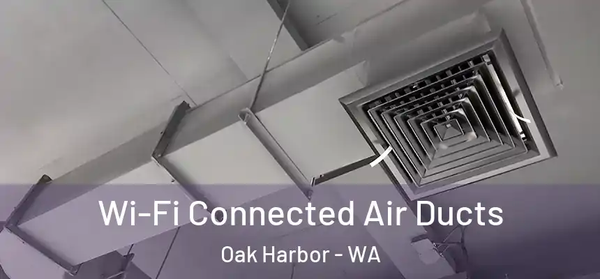  Wi-Fi Connected Air Ducts Oak Harbor - WA